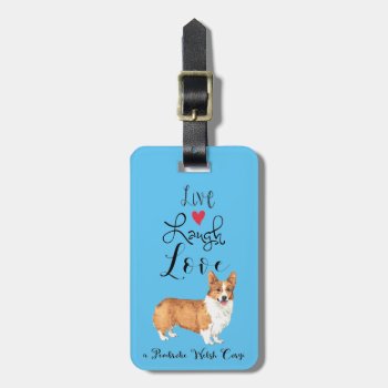 Live Laugh Love A Pembroke Welsh Corgi Luggage Tag by DogsInk at Zazzle