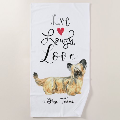 Live Laugh Love a Skye Terrier Beach Towel