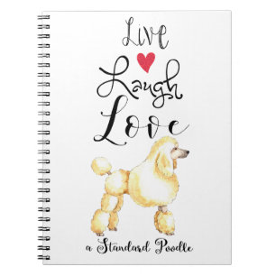 Live Laugh Love a Standard Poodle Notebook