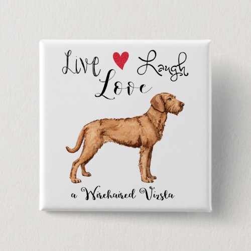 Live Laugh Love a Wirehaired Vizsla Button