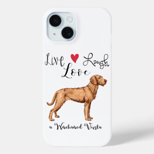 Live Laugh Love a Wirehaired Vizsla iPhone 15 Case