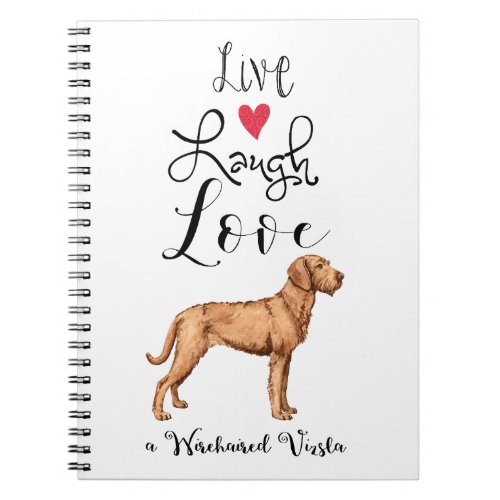 Live Laugh Love a Wirehaired Vizsla Notebook