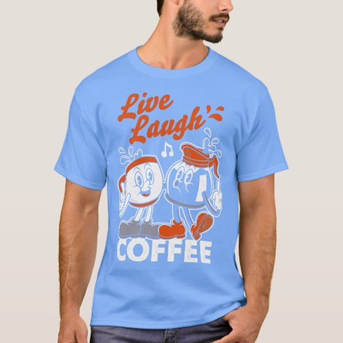 Live Laugh Love Coffee Sassy Vintage toon T_Shirt