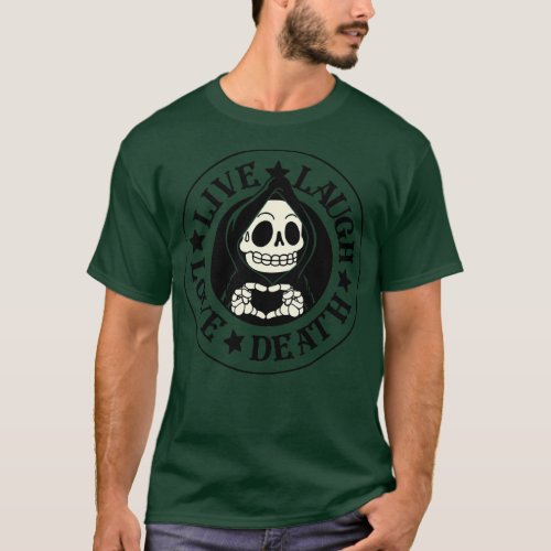Live Laugh Love Death by Tobe Fonseca T_Shirt