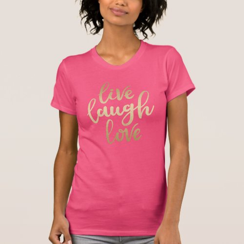 Live Laugh Love Faux Gold Lettering Fuchsia Pink T_Shirt