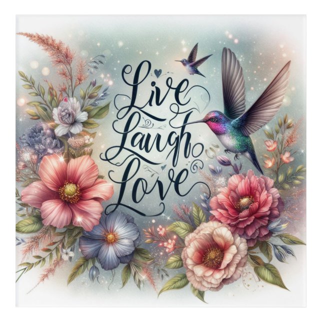 Live Laugh Love Flowers and Humming Birds Acrylic Print (Front)