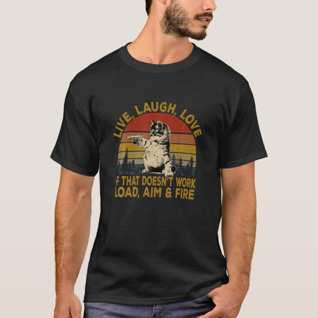 Live Laugh Love If That Doesn t Work Load Aim Fire T-Shirt (Front)