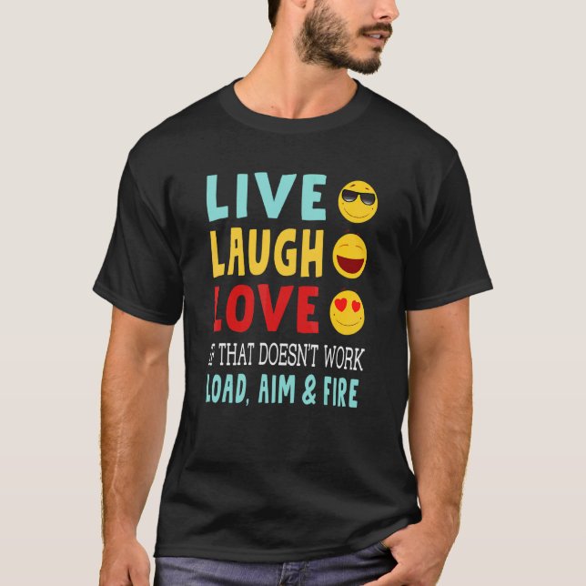 Live Laugh Love  If That Doesn't Work Load Aim & F T-Shirt (Front)