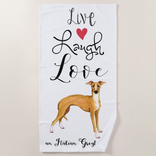 Live Laugh Love Italian Greyhound Beach Towel