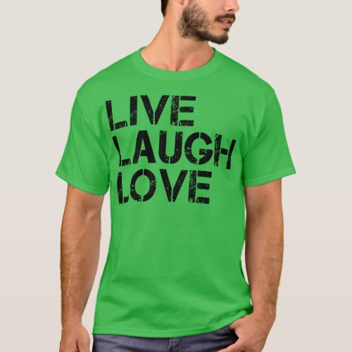 Live Laugh Love Motivational Words 1 T_Shirt