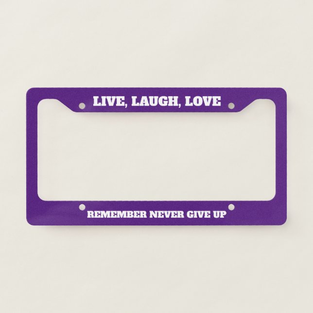 Live, Laugh, Love Remember Never Give Up License Plate Frame (Front)