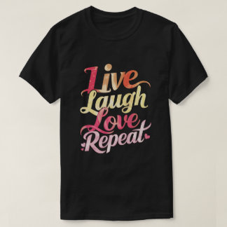 Live Laugh Love Repeat T-Shirt