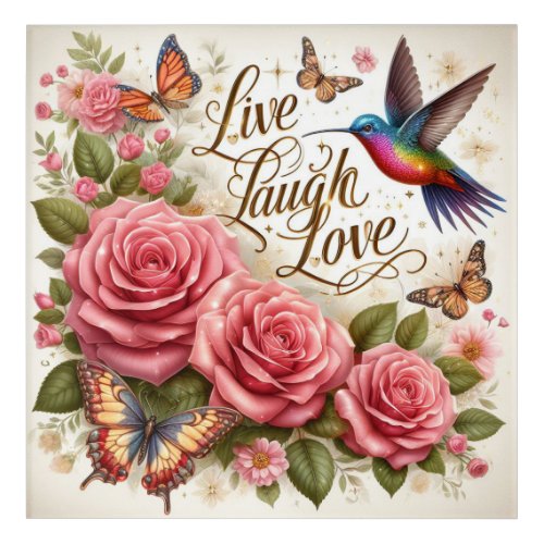 Live Laugh Love Roses Humming Bird and Butterfly Acrylic Print