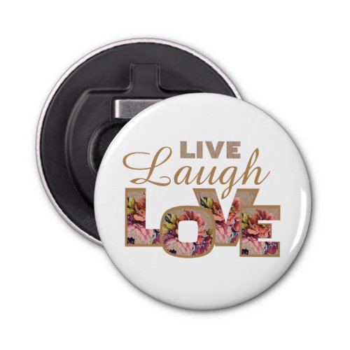 Live Laugh Love Rustic Floral Letters Bottle Opener