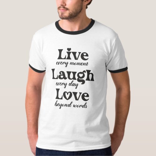 live laugh love _ three beautiful words T_Shirt