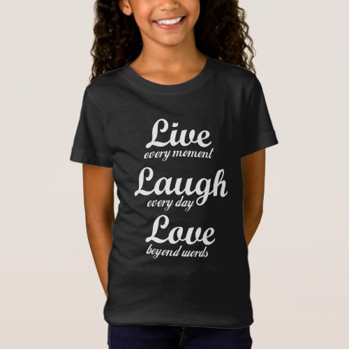 live laugh love _ three beautiful words  T_Shirt