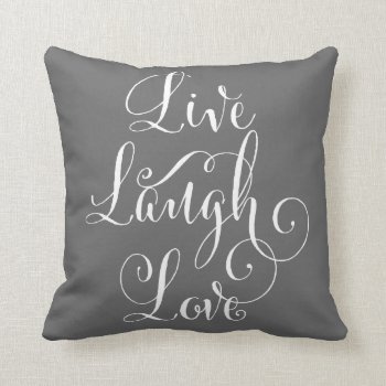 Live Laugh Love Throw Pillow - Charcoal by orangeboxy at Zazzle