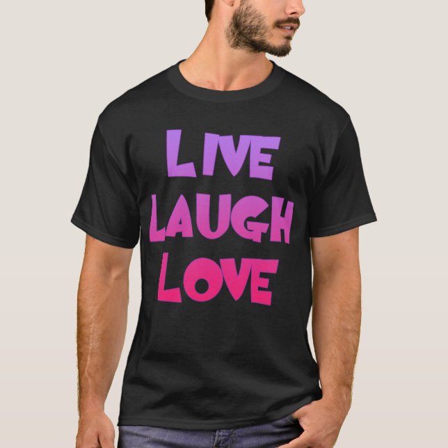 LIVE LAUGH LOVE Tshirts, Gifts T-Shirt (Front)