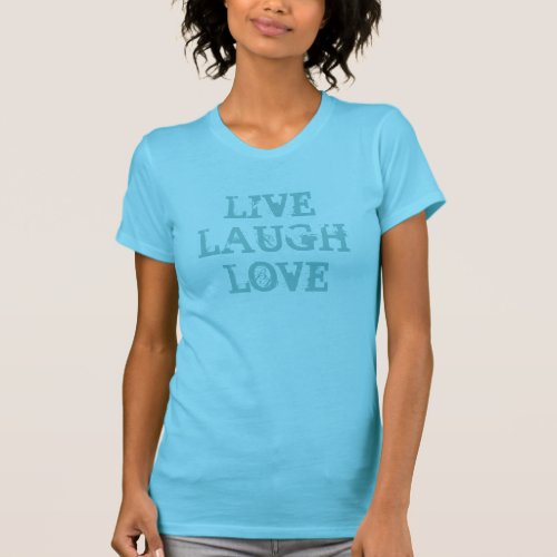 Live laugh love  Turquoise t shirt for women