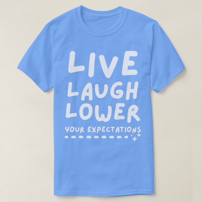 Live Laugh Lower Your Expectations T-Shirt (Design Front)