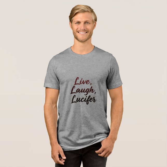 Live, Laugh, Lucifer Tri-Blend Shirt (Front Full)