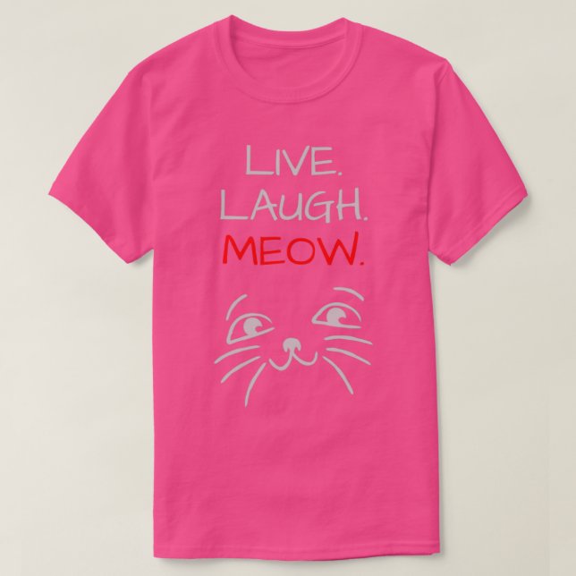 Live Laugh MeowTrendy Cute Design T-Shirt (Design Front)