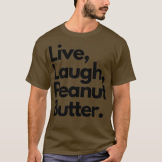 Live Laugh Peanut Butter T-Shirt