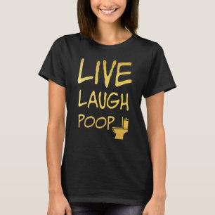 Live laugh poop  Bathroom Humor T-Shirt