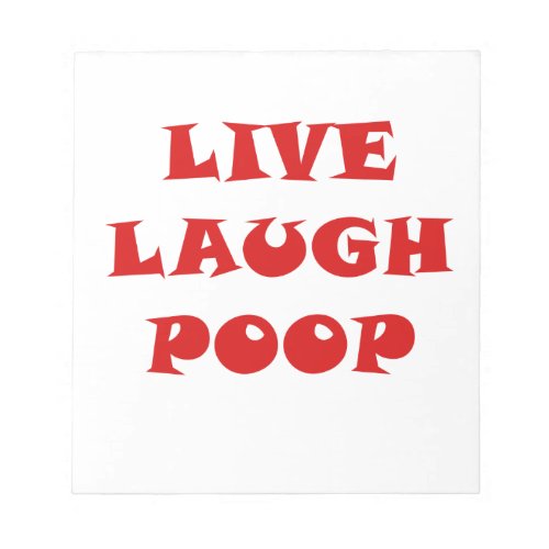 Live Laugh Poop Notepad