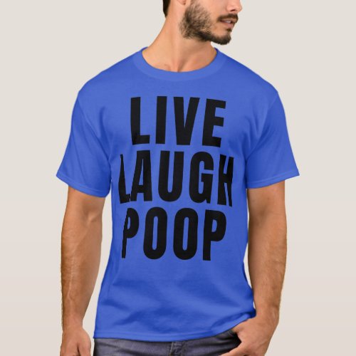 Live Laugh Poop T_Shirt