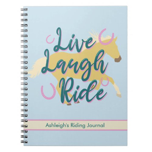 Live Laugh Ride _ Teal  Palomino Horse Riding Notebook