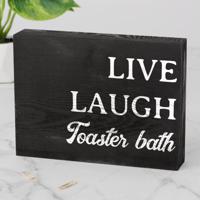 Live laugh toaster bath- Farm house Wooden Box Sign (In Situ Horizontal)
