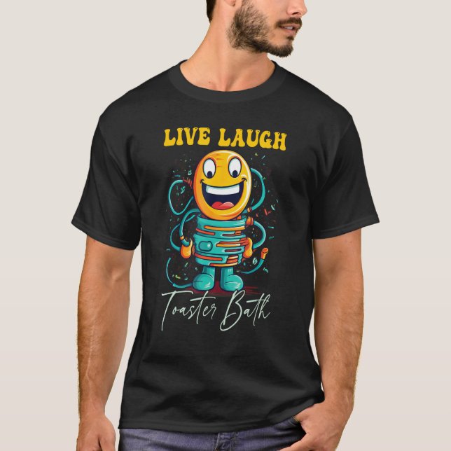 Live Laugh Toaster Bath T-Shirt (Front)