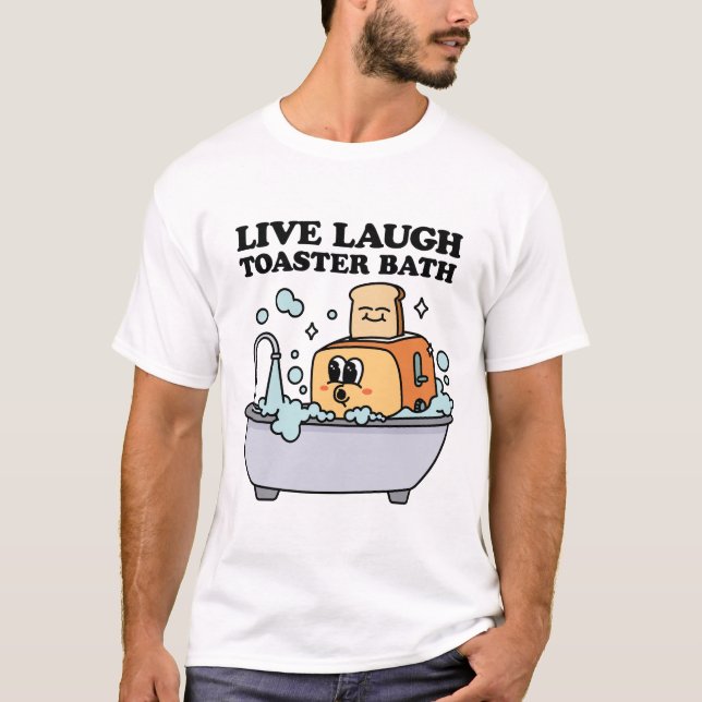 Live Laugh Toaster Bath T-Shirt (Front)