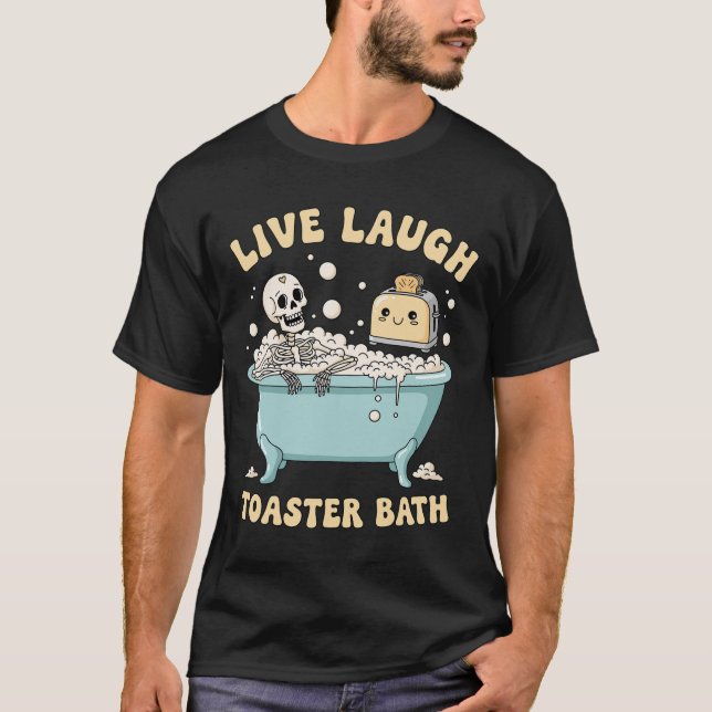 Live Laugh Toaster Th Funny Skeleton Meme Dark Hum T-Shirt (Front)