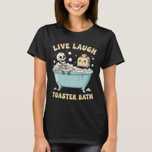 Live Laugh Toaster Th Funny Skeleton Meme Dark Hum T-Shirt