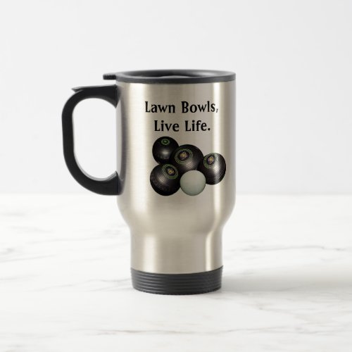 Live Life And Play Lawn Bowls Travel Mug