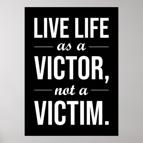 Live Life As A Victor Not A Victim Poster