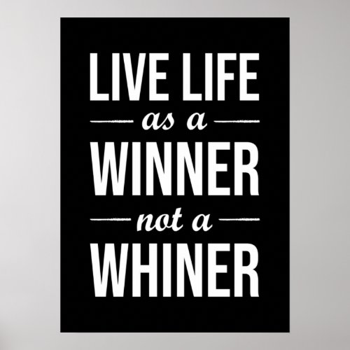 Live Life As A Winner Not A Whiner _ Motivational Poster