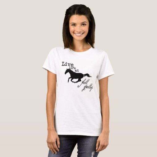 Live Life At Full Gallop horse Tshirt | Zazzle