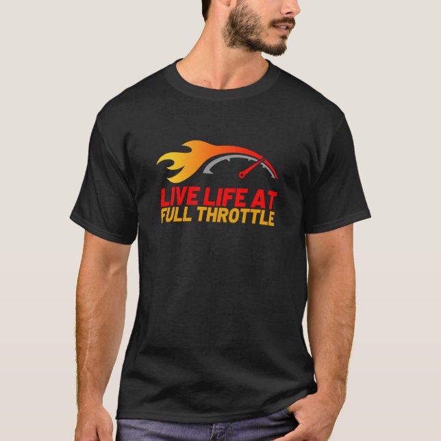 Live Life At Full Throttle Drag Racing T-Shirt (Front)
