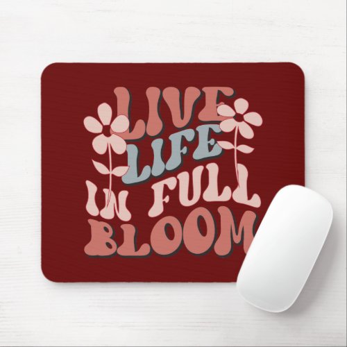 live life full bloom inspiration mouse pad