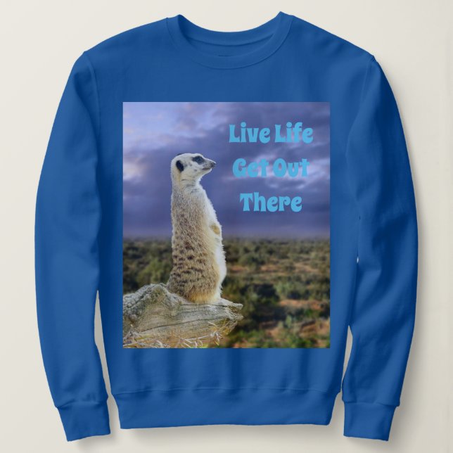 Live Life, Get Out There, Meerkat, Sweatshirt (Design Front)