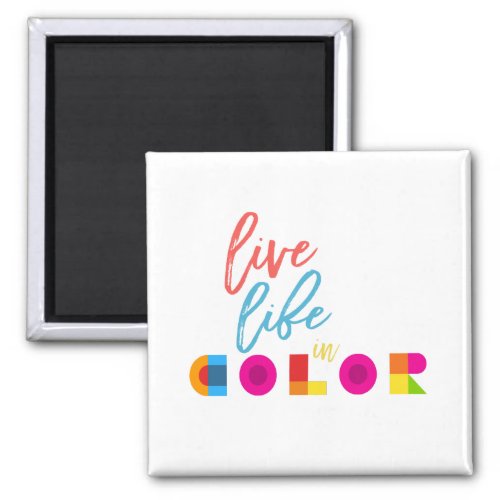 Live Life in Color typography Quote Magnet