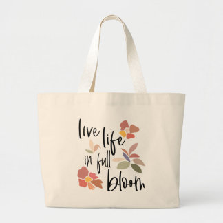 Live Life In Full Bloom Feel Good Quote Large Tote Bag
