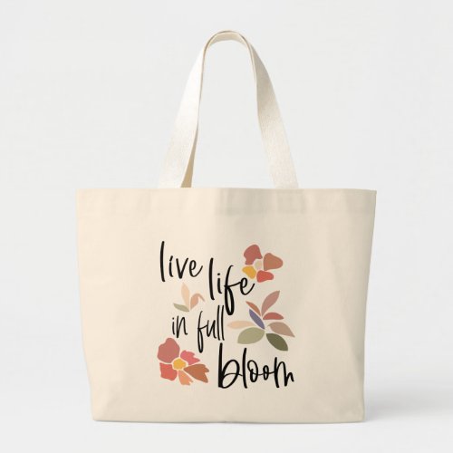 Live Life In Full Bloom Feel Good Quote   Large Tote Bag
