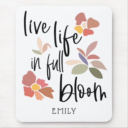 Live Life In Full Bloom Motivating Quote Mouse Pad