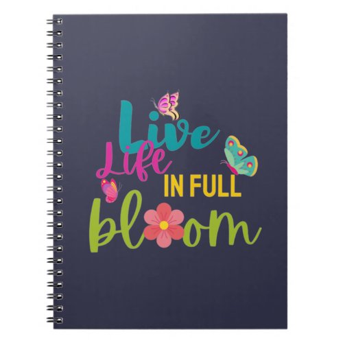 Live Life in full Bloom Notebook