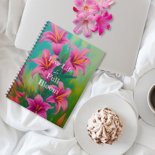 Live Life in Full Bloom Pink Lilies Notebook