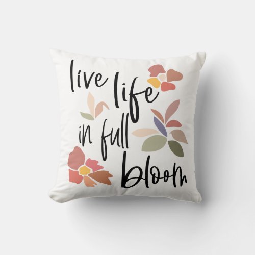 Live Life In Full Bloom Positive Quote Script Throw Pillow